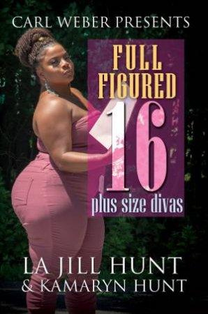 Full Figured 16 by Kamaryn Hunt & La Jill Hunt