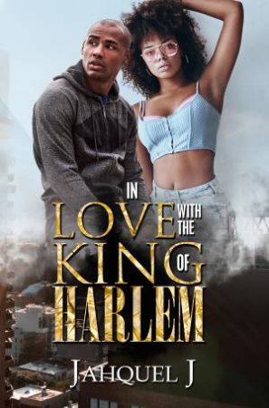 In Love With The King Of Harlem by Jahquel J