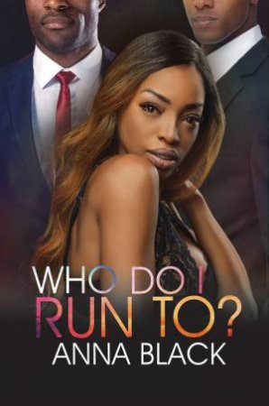 Who Do I Run To? by Anna Black