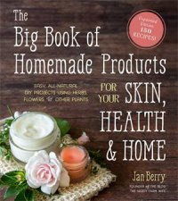 The Big Book Of Homemade Products For Your Skin Health And Home