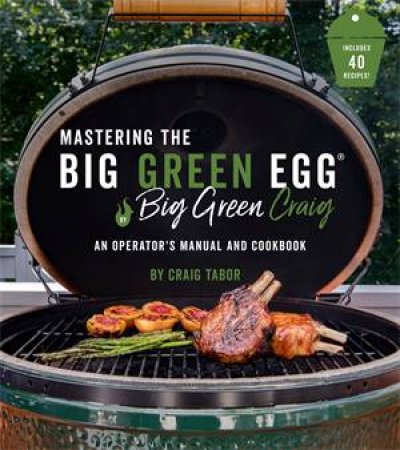 The Big Green Egg Bible by Craig Tabor