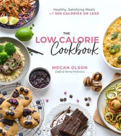 The Low Calorie Cookbook by Megan Olson
