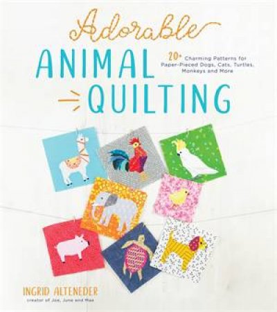 Adorable Animal Quilting by Ingrid Alteneder