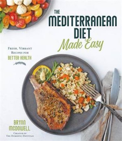 The Mediterranean Diet Made Easy by Brynn McDowell