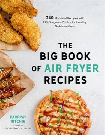 The Big Book Of Air Fryer Recipes by Parrish Ritchie