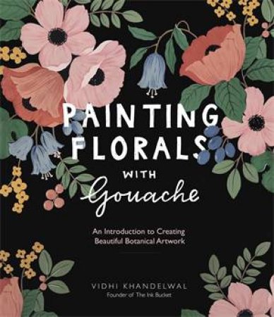 Painting Florals With Gouache by Vidhi Khandelwal