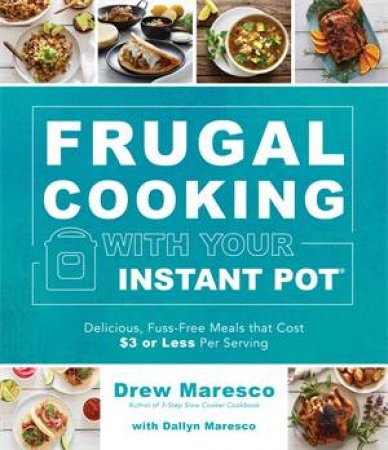 Frugal Cooking With Your Instant Pot by Drew Maresco