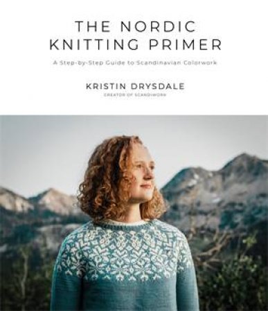 The Nordic Knitting Primer by Kristin Drysdale