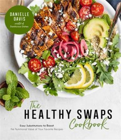 The Healthy Swaps Cookbook by Danielle Davis