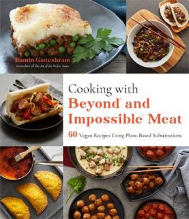 Cooking With Beyond And Impossible Meat by Ramin Ganeshram