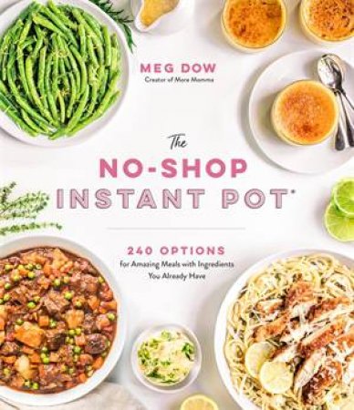 The No-Shop Instant Pot by Meg Dow