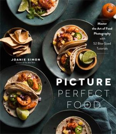 Picture Perfect Food by Joanie Simon