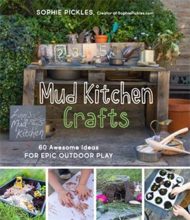 Mud Kitchen Crafts by Sophie Pickles