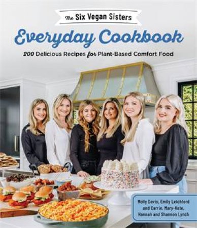 The Six Vegan Sisters Everyday Cookbook by Six Vegan Sisters