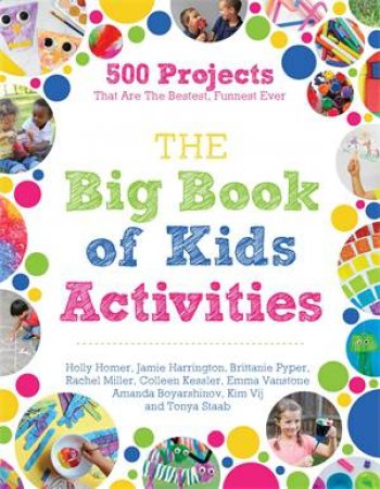 The Big Book Of Kids Activities by Holly Homer & Jamie Harrington & Brittanie Pyper & Rachel Miller & Colleen Kessler & Emma Vanstone & Amanda Boyarshinov & Kim Vij & Tonya Staab