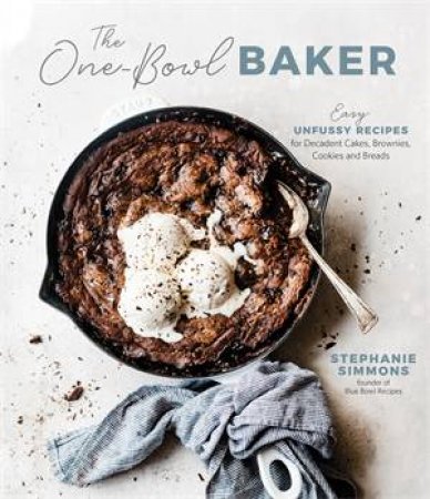 The One-Bowl Baker by Stephanie Simmons