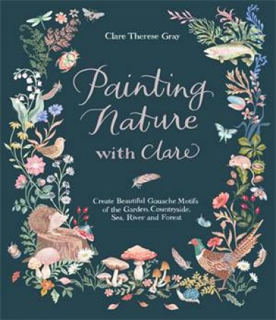 Painting Nature With Clare by Clare Therese Gray
