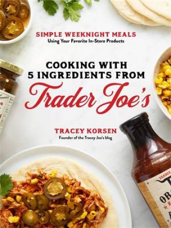 Cooking With 5 Ingredients From Trader Joe's by Tracey Korsen