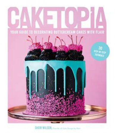 Caketopia by Sheri Wilson