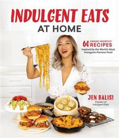 Indulgent Eats At Home by Jen Balisi