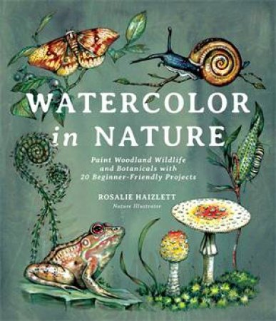 Watercolor In Nature by Rosalie Haizlett