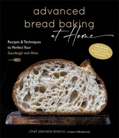 Advanced Bread Baking At Home by Daniele Brenci