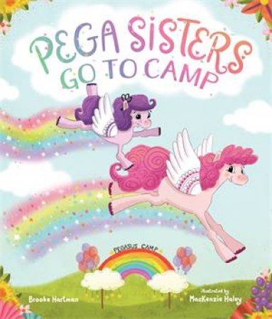 Pega Sisters Go To Camp by Brooke Hartman & MacKenzie Haley