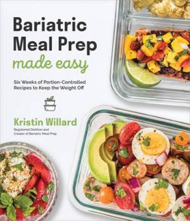 Bariatric Meal Prep Made Easy by Kristin Willard