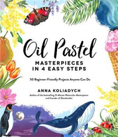 Oil Pastel Masterpieces In 4 Easy Steps by Anna Koliadych