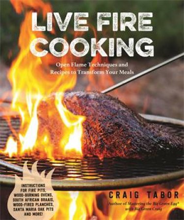 Live Fire Cooking by Craig Tabor