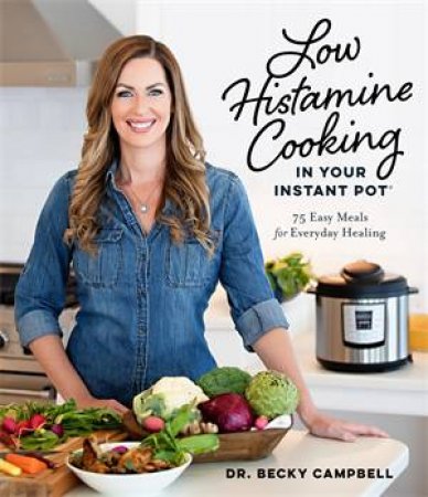 Low Histamine Cooking In Your Instant Pot by Dr. Becky Campbell