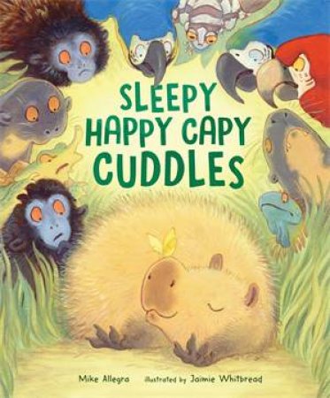 Sleepy Happy Capy Cuddles by Mike Allegra & Jaimie Whitbread