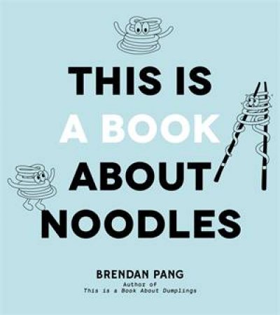 This Is A Book About Noodles by Brendan Pang