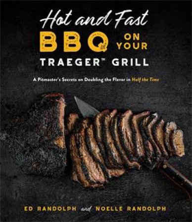 Hot And Fast BBQ On Your Traeger Grill by Ed Randolph