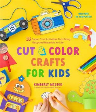 Cut & Color Crafts For Kids by Kimberly McLeod