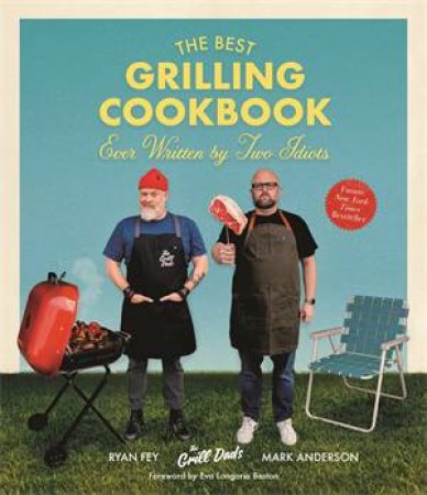 The Best Grilling Cookbook Ever Written By Two Idiots by Mark Anderson & Ryan Fey
