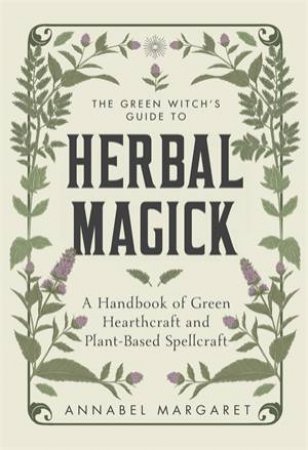 The Green Witch's Guide to Herbal Magick by Annabel Margaret
