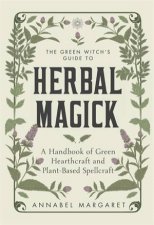 The Green Witchs Guide to Herbal Magick