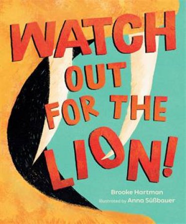 Watch Out for the Lion! by Brooke Hartman & Anna Süßbauer