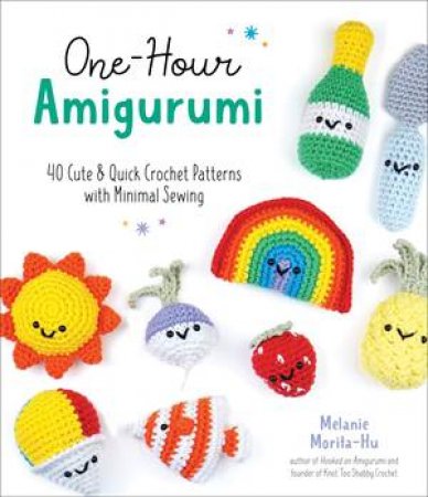 One-Hour Amigurumi by Melanie Morita-Hu
