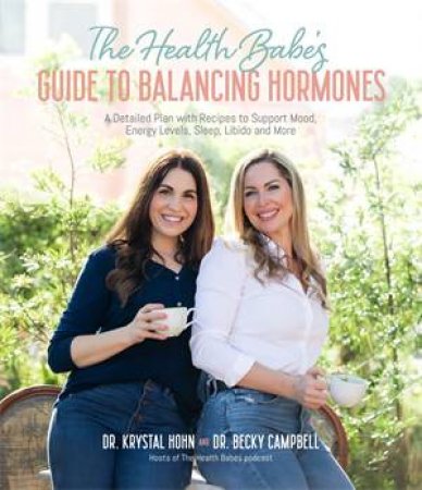 The Health Babes’ Guide to Balancing Hormones by Dr. Becky Campbell & Krystal Hohn