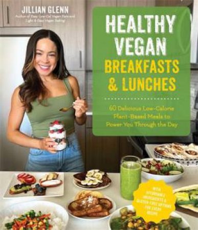 Healthy Vegan Breakfasts & Lunches by Jillian Glenn