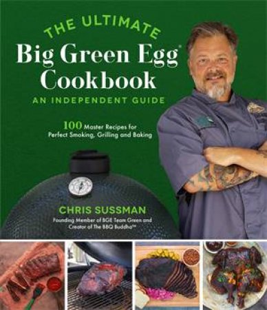 The Ultimate Big Green Egg Cookbook: An Independent Guide by Chris Sussman
