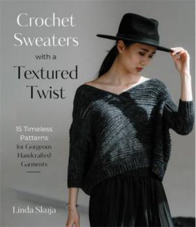 Crochet Sweaters with a Textured Twist by Linda Skuja