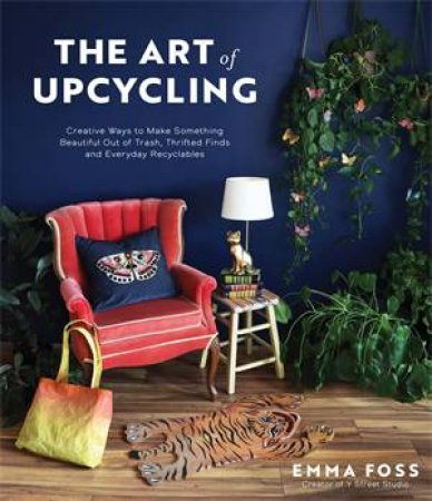 The Art of Upcycling by Emma Foss