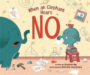 When an Elephant Hears NO by Dazzle Ng & Estrela Lourenço
