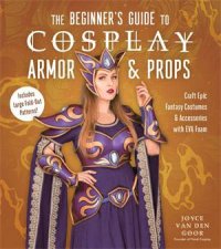 The Beginners Guide to Cosplay Armor  Props