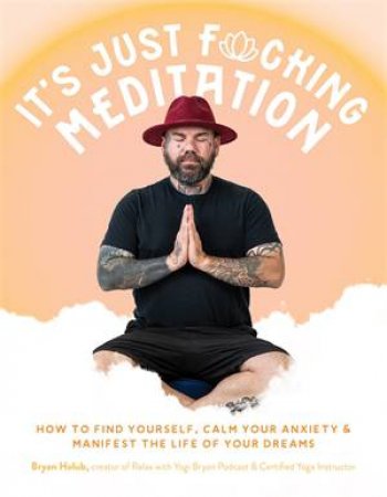 It’s Just Fucking Meditation by Bryan Holub
