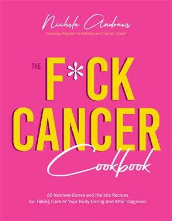 The F*ck Cancer Cookbook by Nichole Andrews
