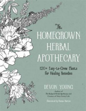 The Homegrown Herbal Apothecary by Devon Young